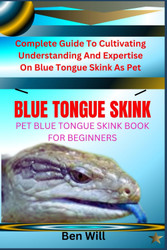 Blue Tongue Skink Pet Blue Tongue Skink Book for Beginners