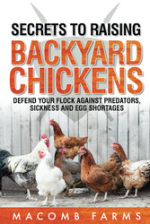 Secrets to Raising Backyard Chickens