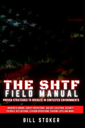 The SHTF Field Manual: Proven strategies to operate in contested