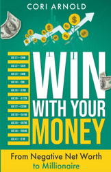 Win with Your Money: From Negative Net Worth to Millionaire