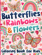 Coloring Book for Kids: Butterflies Rainbows and Flowers for Girls