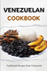 Venezuelan Cookbook: Traditional Recipes from Venezuela