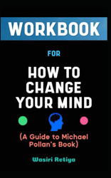 Workbook For How To Change Your Mind By Michael Pollan