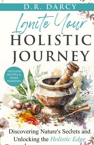 Ignite Your Holistic Journey: Discovering Nature's Secrets and