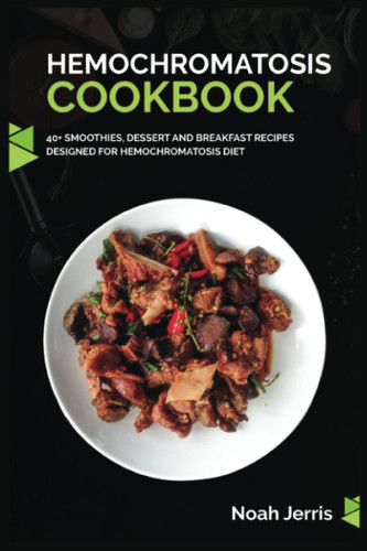 Hemochromatosis Cookbook: 40+ Smoothies Dessert and Breakfast Recipes