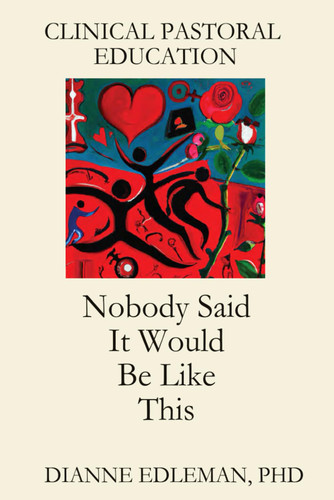 Clinical Pastoral Education: Nobody Said It Would Be Like This