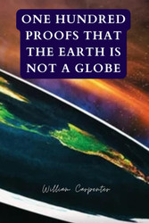 One Hundred Proofs That the Earth Is Not a Globe: Original