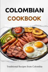 Colombian Cookbook: Traditional Recipes from Colombia