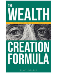 Grant Cardone The Wealth Creation Formula: How To Go From Middle