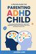 Parenting ADHD Child A Proven Guide