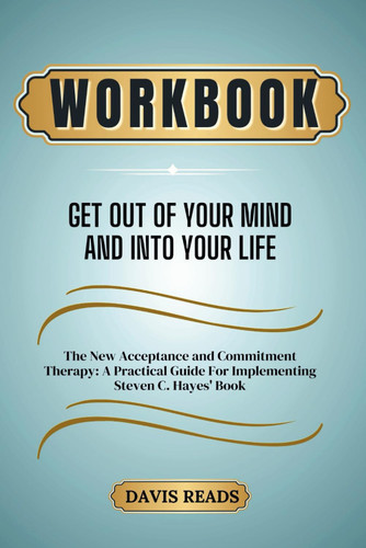 Workbook For Get Out Of Your Mind And Into Your Life