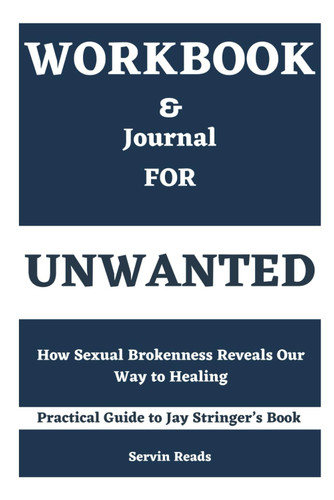 Workbook for Unwanted: How Sexual Brokenness Reveals Our Way to