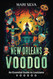 New Orleans Voodoo: An Essential Guide to Louisiana Voodoo