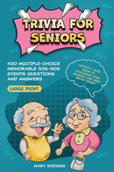 Trivia for Seniors: 400 Multiple-Choice Memorable 50s-90s Events