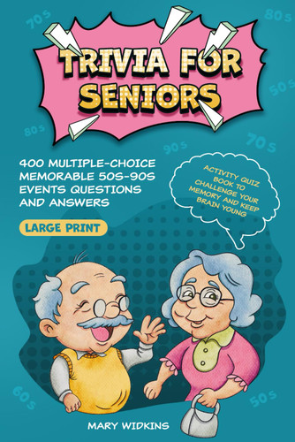 Trivia for Seniors: 400 Multiple-Choice Memorable 50s-90s Events