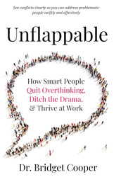 Unflappable: How Smart People Quit Overthinking Ditch the Drama &
