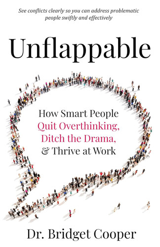 Unflappable: How Smart People Quit Overthinking Ditch the Drama &