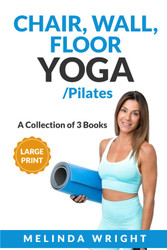 Chair Wall Floor Yoga/Pilates: A Collection of 3 Books