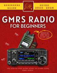 GMRS Radio For Beginners: The Step-By-Step Guide To Learn Using GMRS