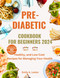 Pre-Diabetic Cookbook for Beginners 2024: Healthy and Low-Cost