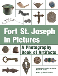 Fort St. Joseph in Pictures: A Photography Book of Artifacts