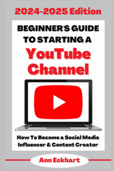 Beginner's Guide To Starting a YouTube Channel 2024-2025 Edition