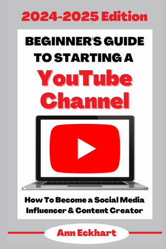 Beginner's Guide To Starting a YouTube Channel 2024-2025 Edition