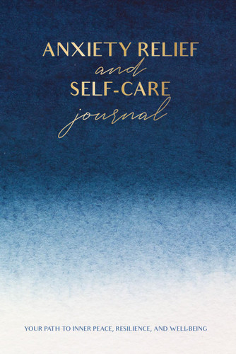 Anxiety Relief and Self-Care Journal: Your Path to Inner Peace