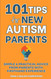 101 Tips for New Autism Parents: Simple & Practical Advice from