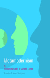 Metamodernism: Or The Cultural Logic of Cultural Logics