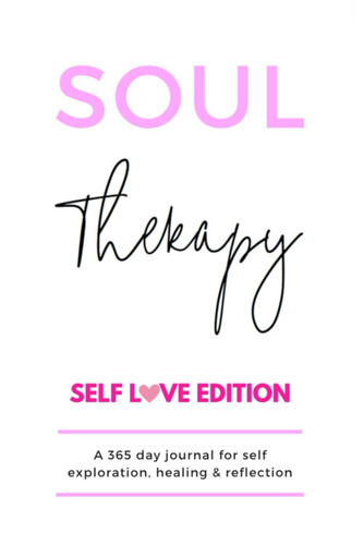 Soul Therapy Self Love Edition: A 365 day journal for self