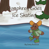 Humphrey Goes Ice Skating (The Adventures of Humphrey the Moose)