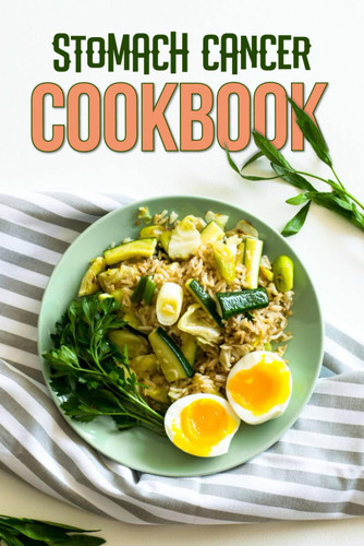 Stomach Cancer Cookbook: Nourishing Your Body and Mind