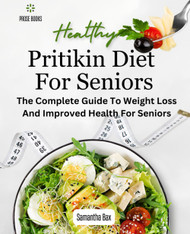 Pritikin Diet For Seniors: The Complete Guide To Weight Loss And