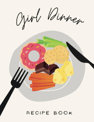 Girl Dinner: Recipe Book