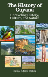 The History of Guyana: Unraveling History Culture and Nature