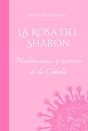 La Rosa del Sharon: Meditaciones y secretos de la Cabala