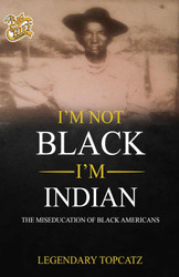 I'M Not Black I'M Indian: the Miseducation of Black Americans