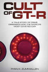 Cult of GT-R: A True Story of Crime Obsession and the World's Most