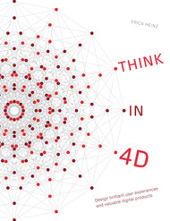Think in 4D: Design brilliant user experiences and valuable digital