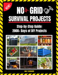 Off the Grid Survival Projects Bible: Proven DIY Methods for