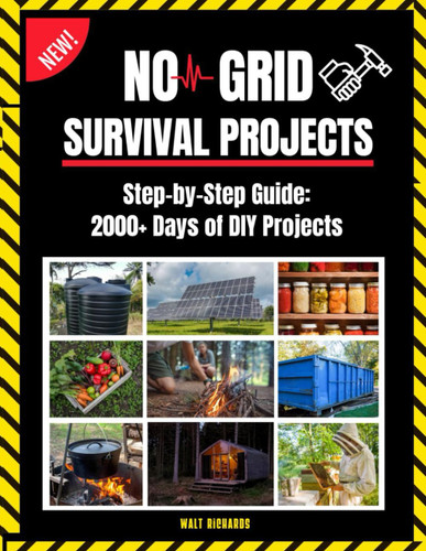 Off the Grid Survival Projects Bible: Proven DIY Methods for