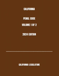 California Penal Code Volume 1 of 2 2024 Edition