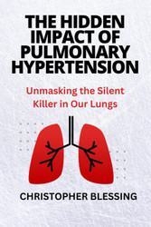 The Hidden Impact of Pulmonary Hypertension: Unmasking the Silent