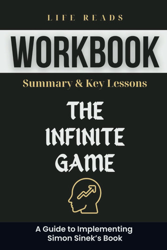 Workbook For The Infinite Game: A Guide to Implementing Simon Sinek's