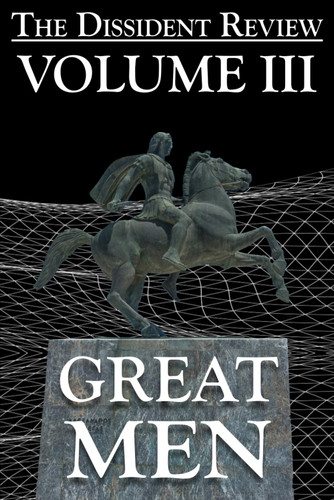 The Dissident Review Vol. III: Great Men