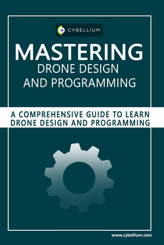 Mastering Drone Design and Programming: A Comprehensive Guide to