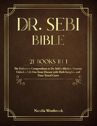 Dr. SEBI BIBLE: 21 Books in 1: The Definitive Compendium to Dr.