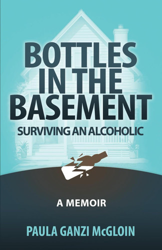 Bottles in the Basement: Surviving an Alcoholic - A Memoir