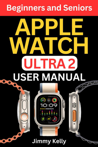 Apple Watch Ultra 2 User Manual for Beginners and Seniors